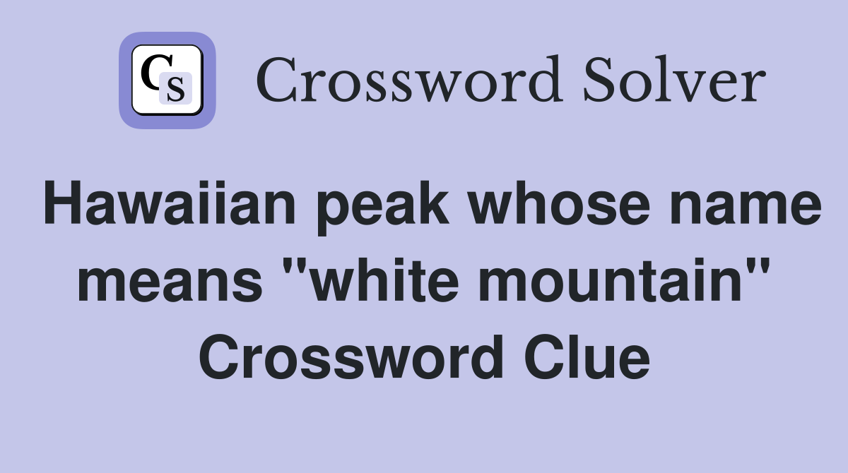 Hawaiian peak whose name means "white mountain" Crossword Clue