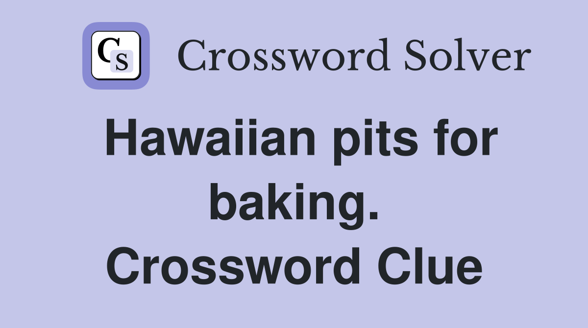 Hawaiian pits for baking. Crossword Clue