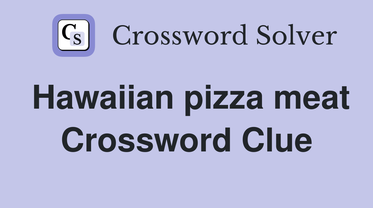 Hawaiian pizza meat Crossword Clue