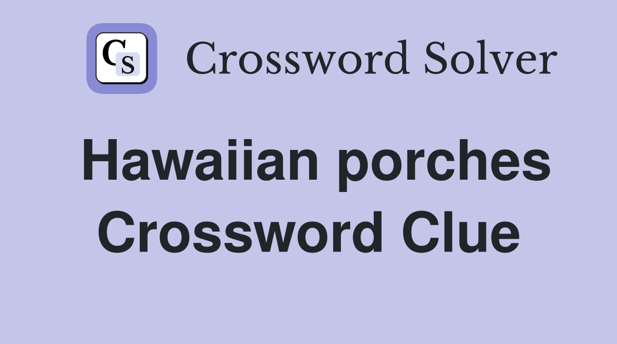 Hawaiian porches Crossword Clue