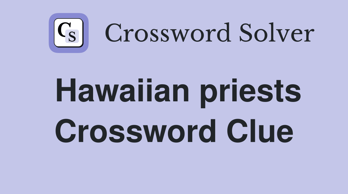Hawaiian priests Crossword Clue