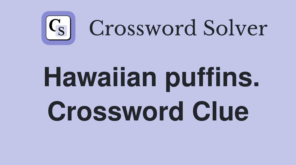 Hawaiian puffins. Crossword Clue