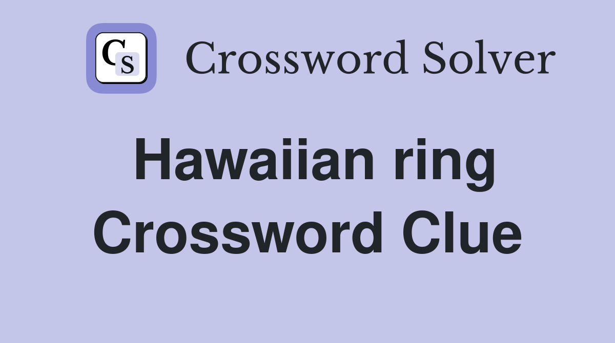 Hawaiian ring Crossword Clue