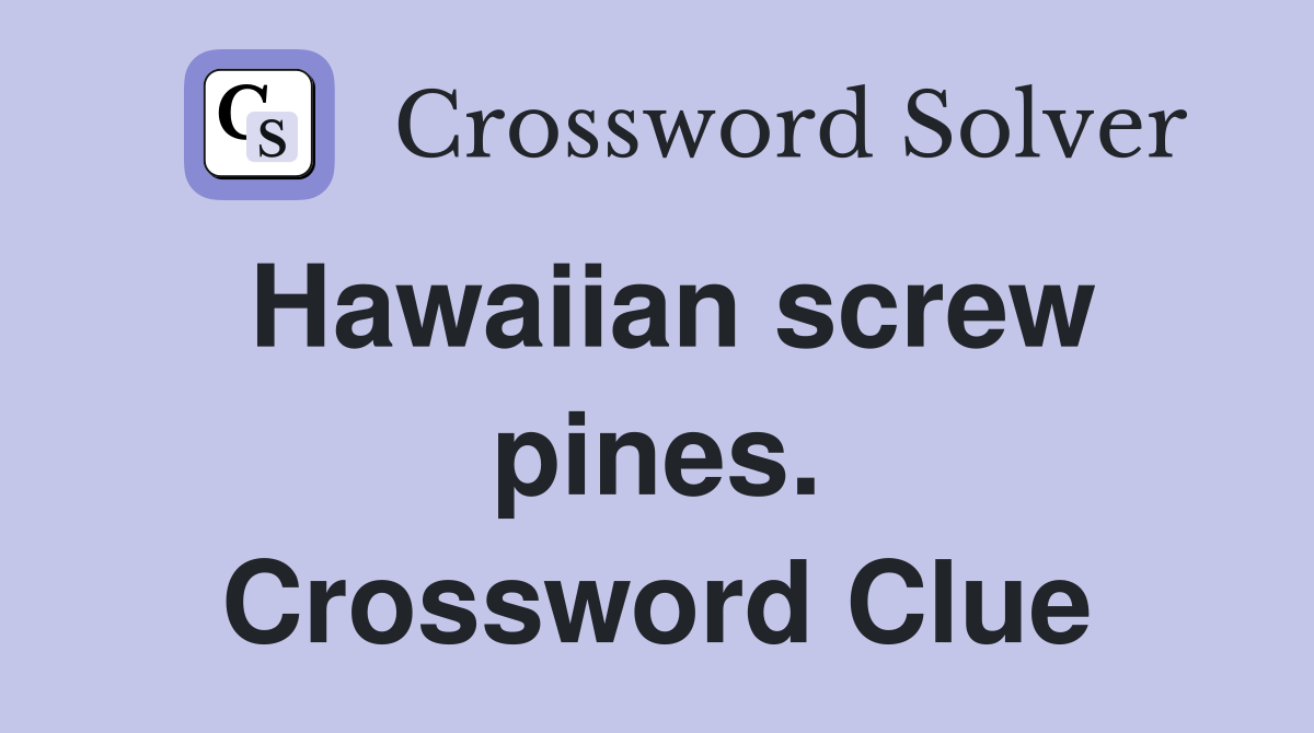 Hawaiian screw pines. Crossword Clue