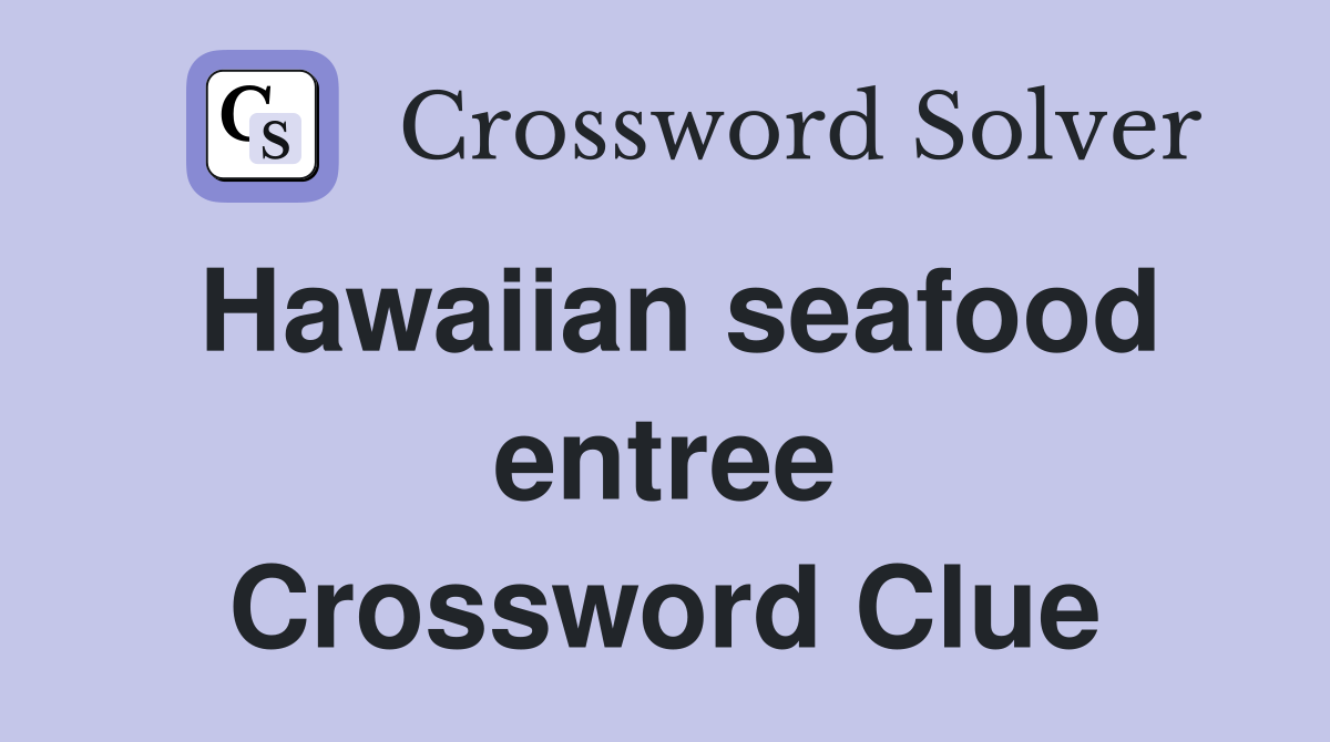 Hawaiian seafood entree Crossword Clue