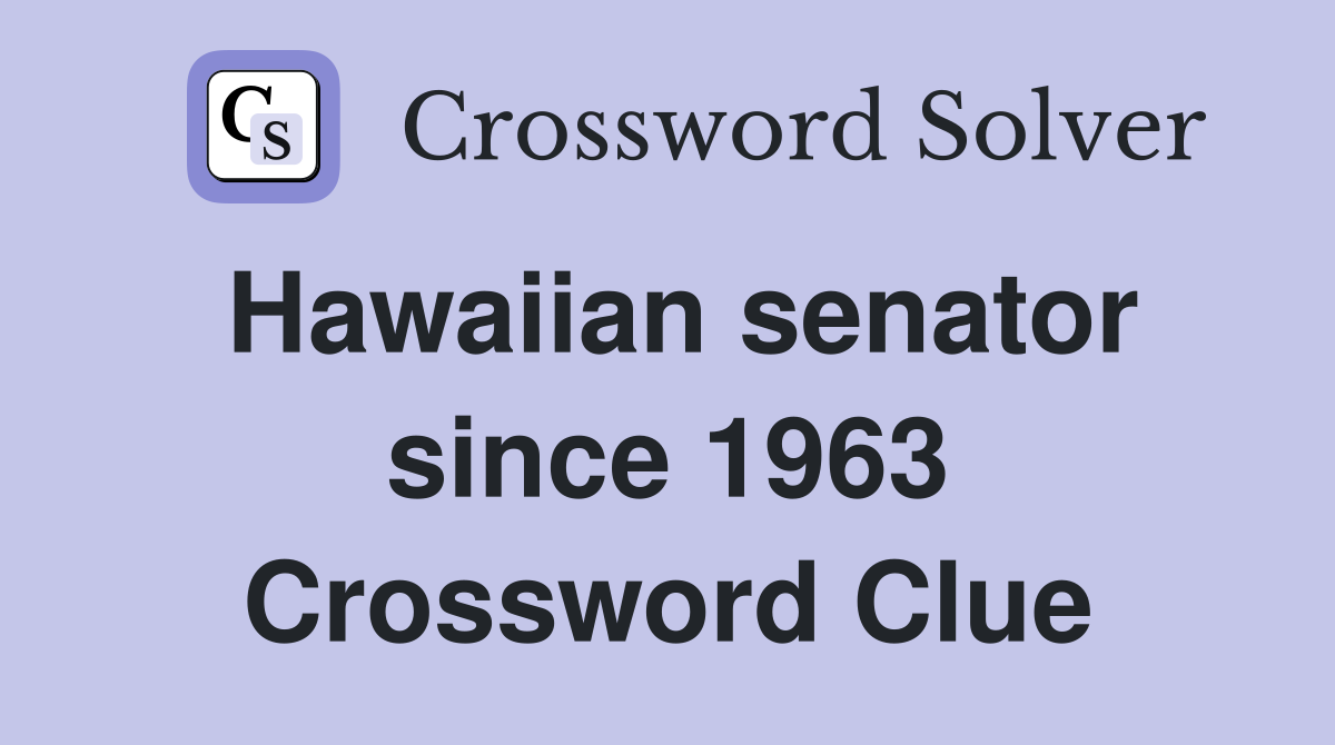 Hawaiian senator since 1963 Crossword Clue
