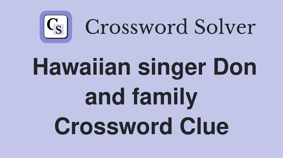 Hawaiian singer Don and family Crossword Clue