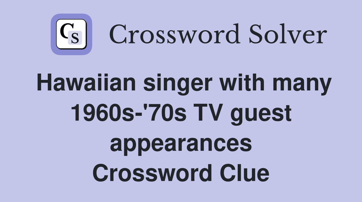 Hawaiian singer with many 1960s-'70s TV guest appearances Crossword Clue