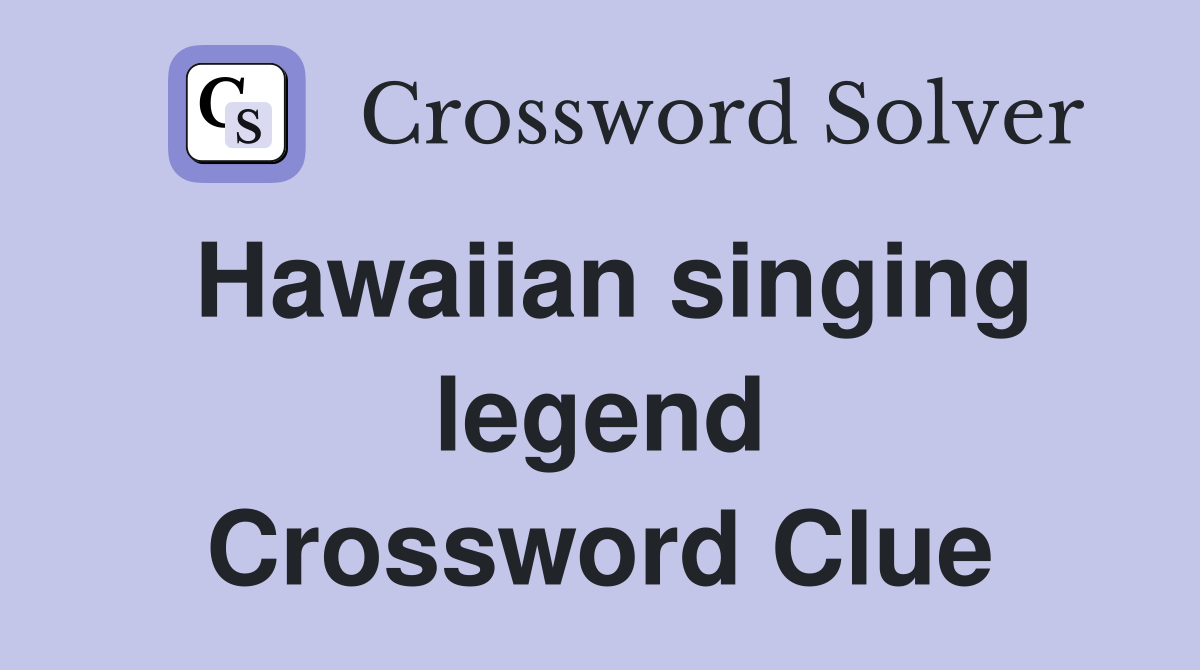 Hawaiian singing legend Crossword Clue