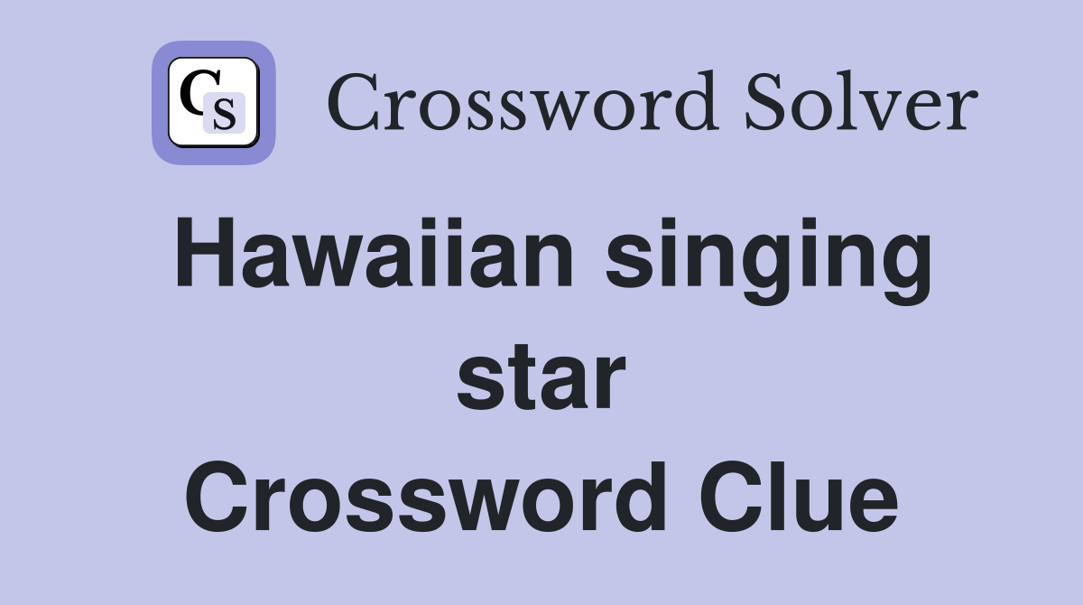 Hawaiian singing star Crossword Clue
