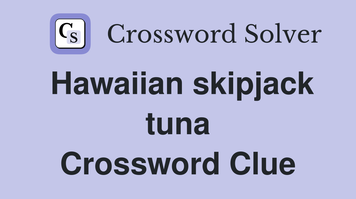 Hawaiian skipjack tuna Crossword Clue