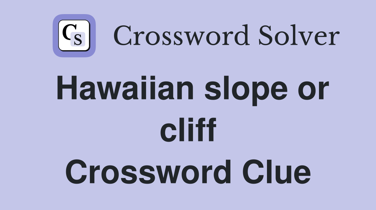 Hawaiian slope or cliff Crossword Clue