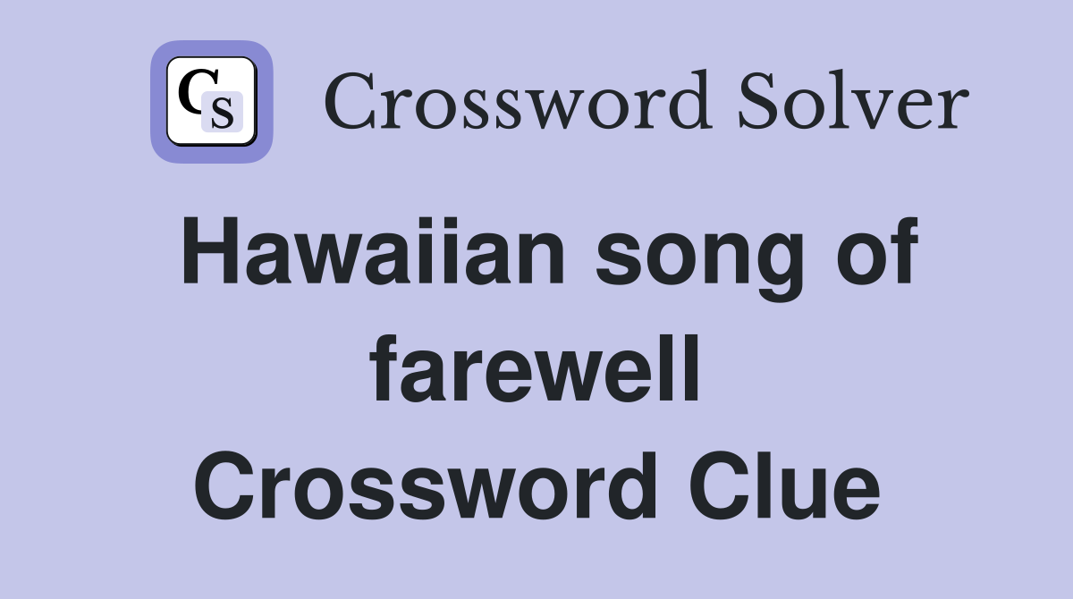 Hawaiian song of farewell Crossword Clue