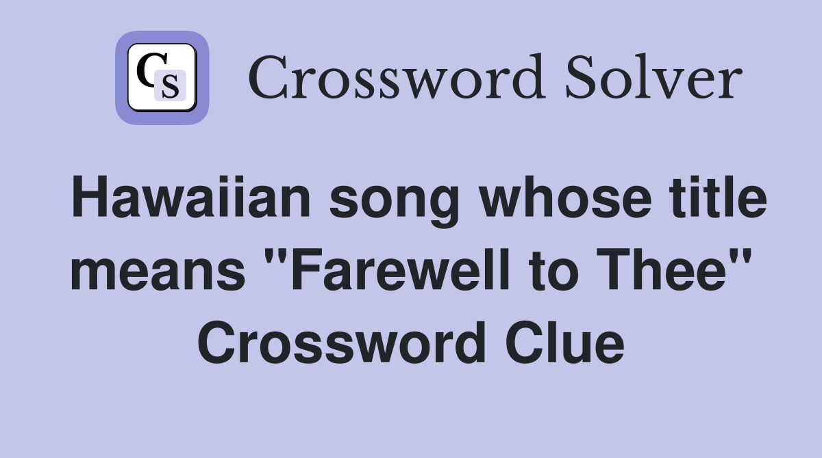 Hawaiian song whose title means "Farewell to Thee" Crossword Clue