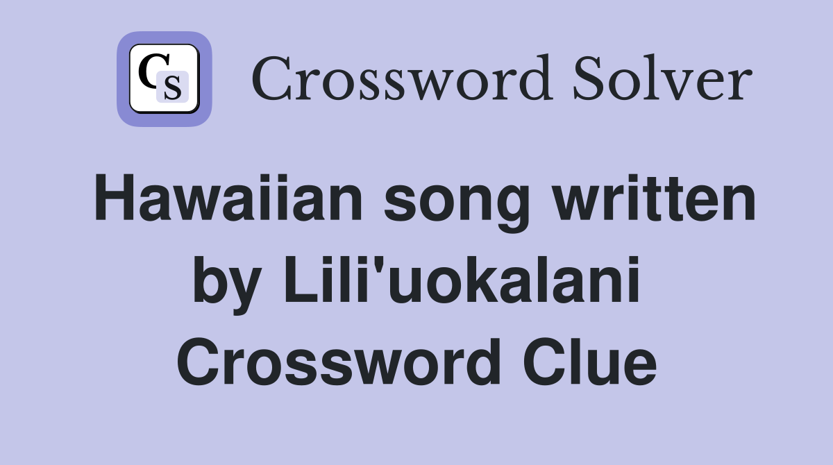 Hawaiian song written by Lili'uokalani Crossword Clue