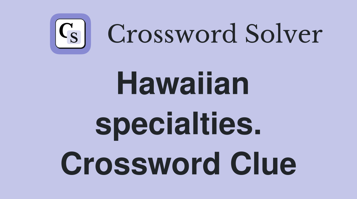 Hawaiian specialties. Crossword Clue