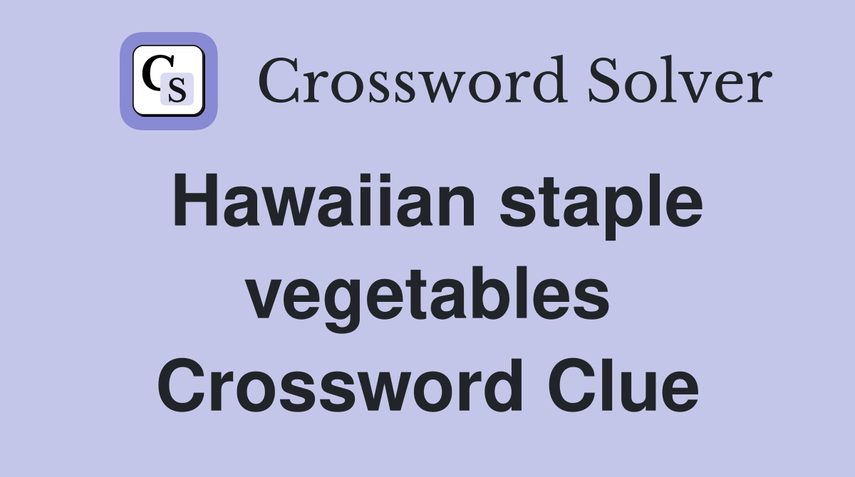 Hawaiian staple vegetables Crossword Clue
