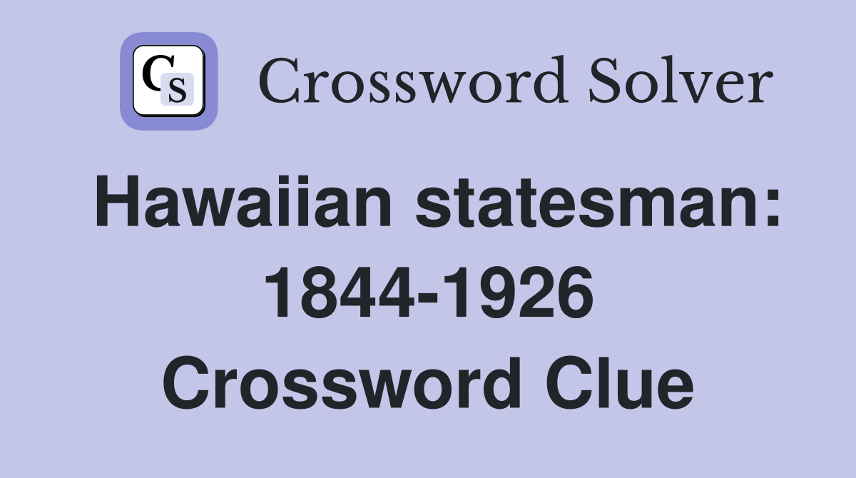 Hawaiian statesman: 1844-1926 Crossword Clue