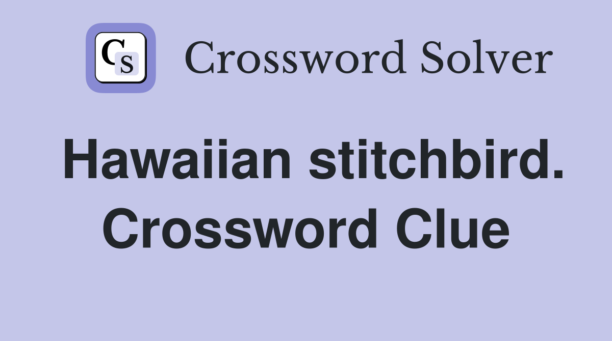 Hawaiian stitchbird. Crossword Clue