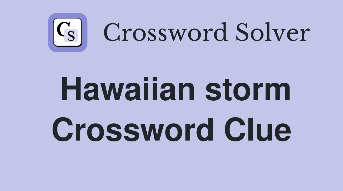 Hawaiian storm Crossword Clue
