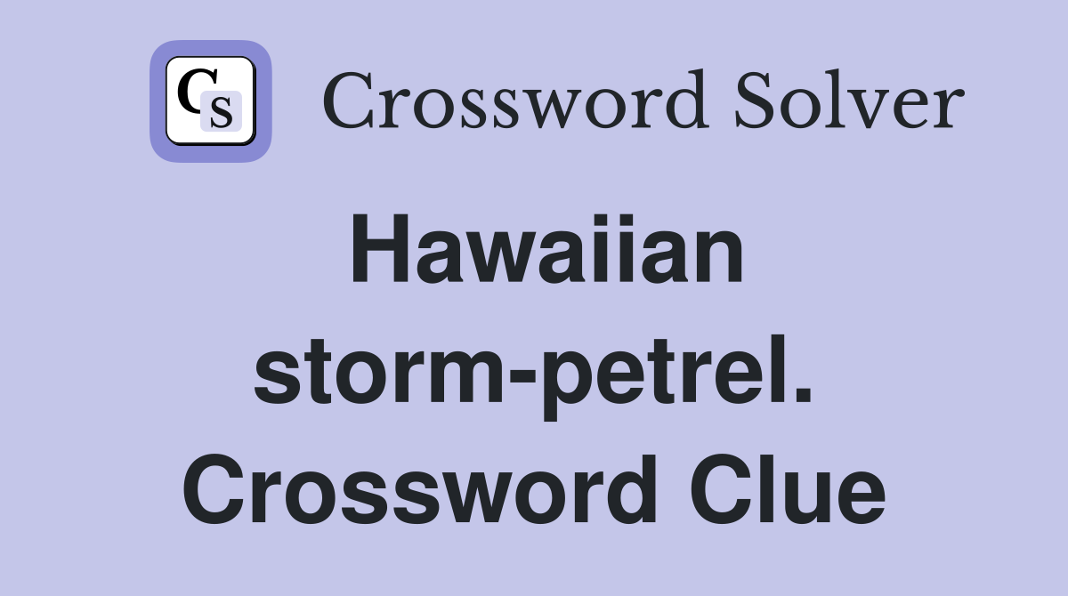 Hawaiian storm-petrel. Crossword Clue