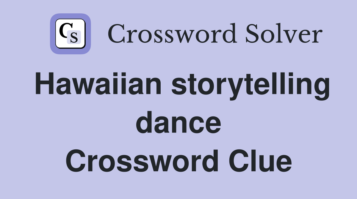 Hawaiian storytelling dance Crossword Clue
