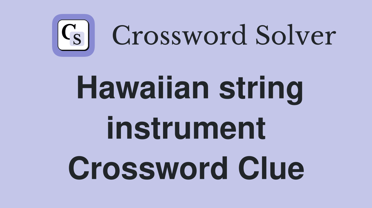 Hawaiian string instrument Crossword Clue