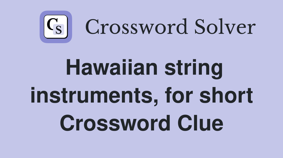 Hawaiian string instruments, for short Crossword Clue