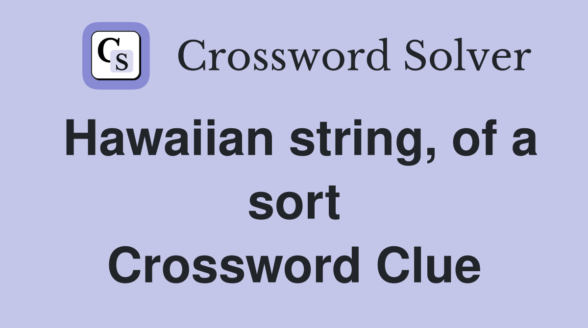 Hawaiian string, of a sort Crossword Clue