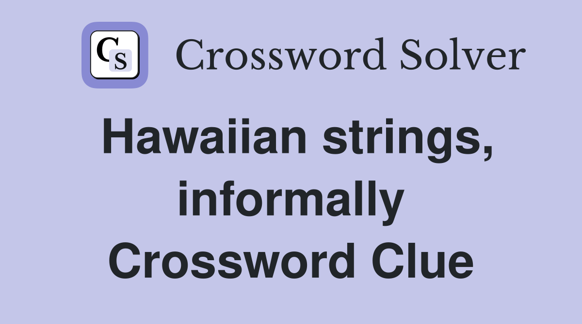 Hawaiian strings, informally Crossword Clue