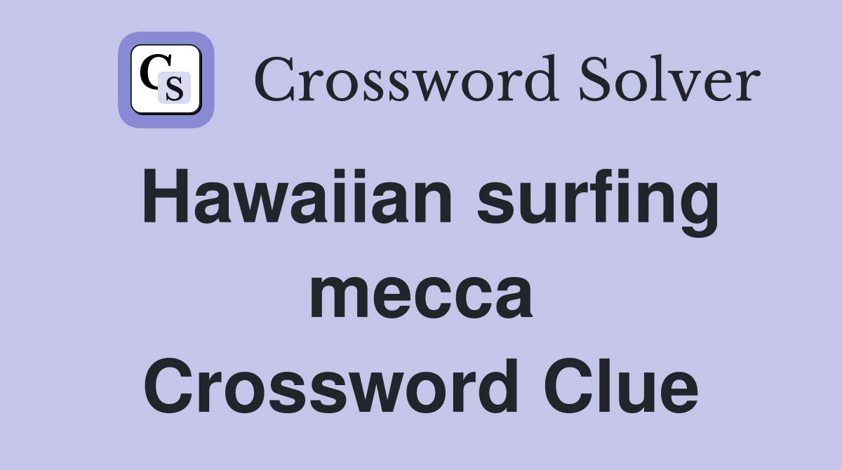 Hawaiian surfing mecca Crossword Clue