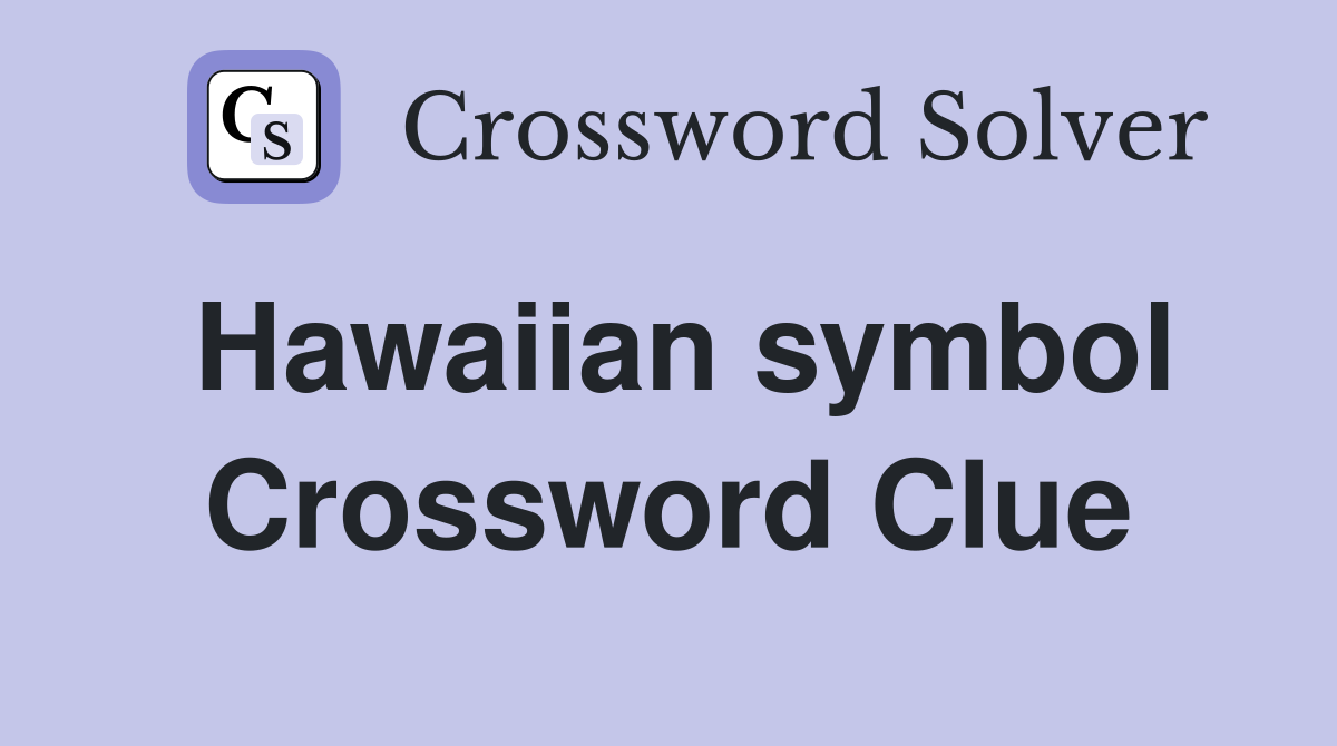 Hawaiian symbol Crossword Clue