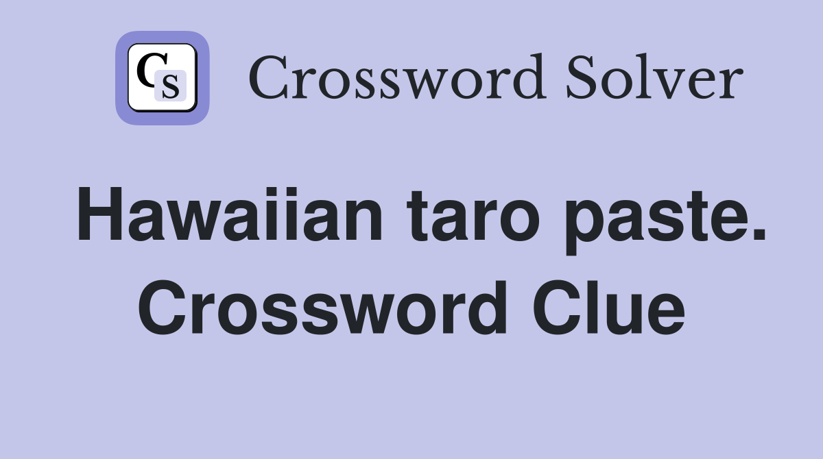 Hawaiian taro paste. Crossword Clue