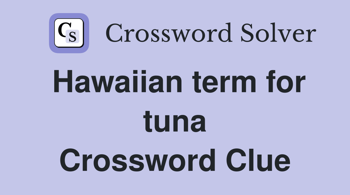 Hawaiian term for tuna Crossword Clue