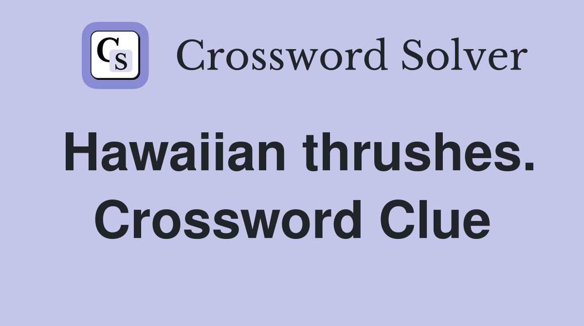 Hawaiian thrushes. Crossword Clue