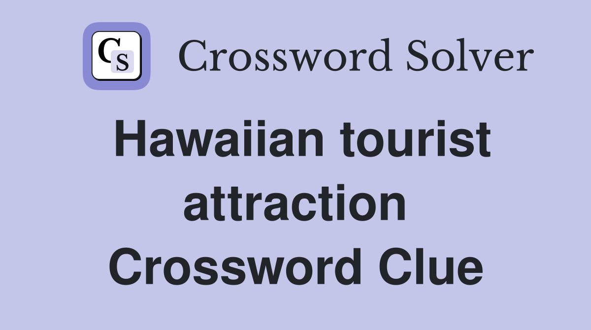 Hawaiian tourist attraction Crossword Clue
