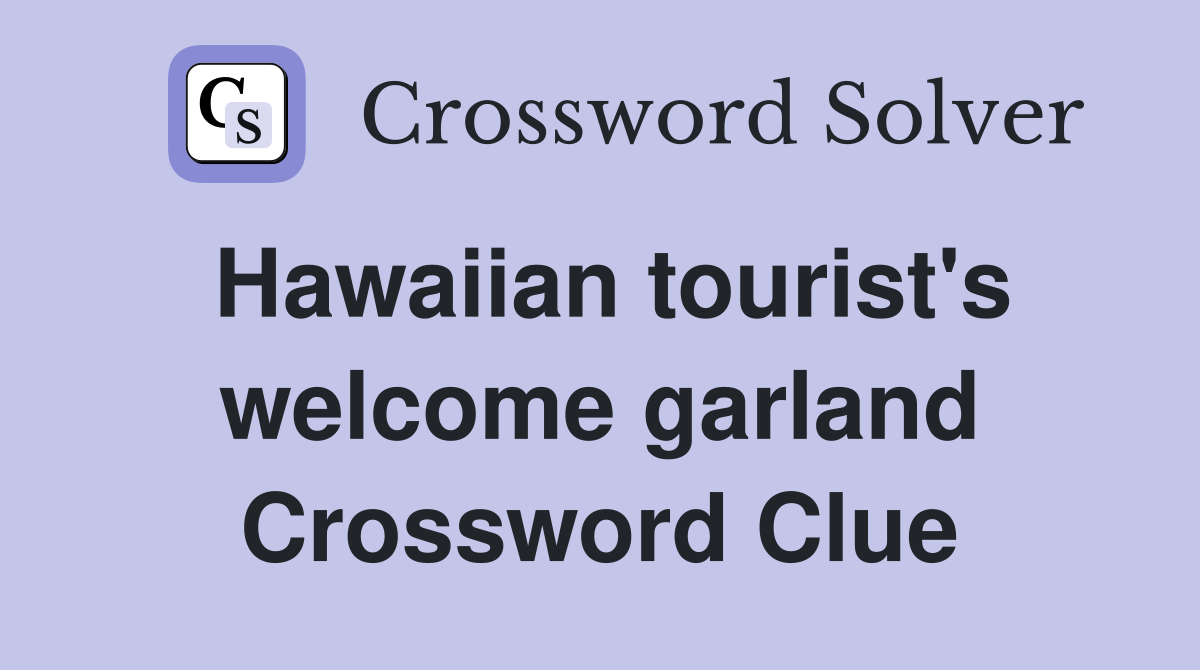 Hawaiian tourist's welcome garland Crossword Clue