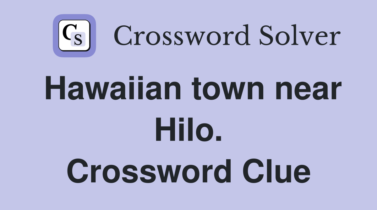Hawaiian town near Hilo. Crossword Clue