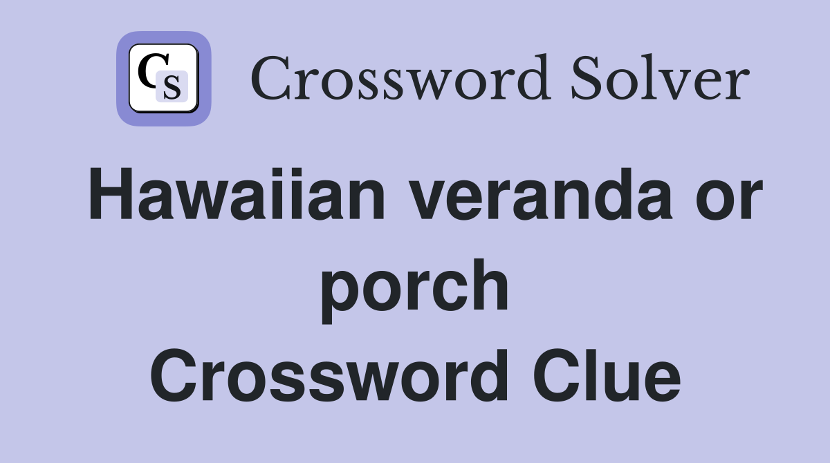 Hawaiian veranda or porch Crossword Clue