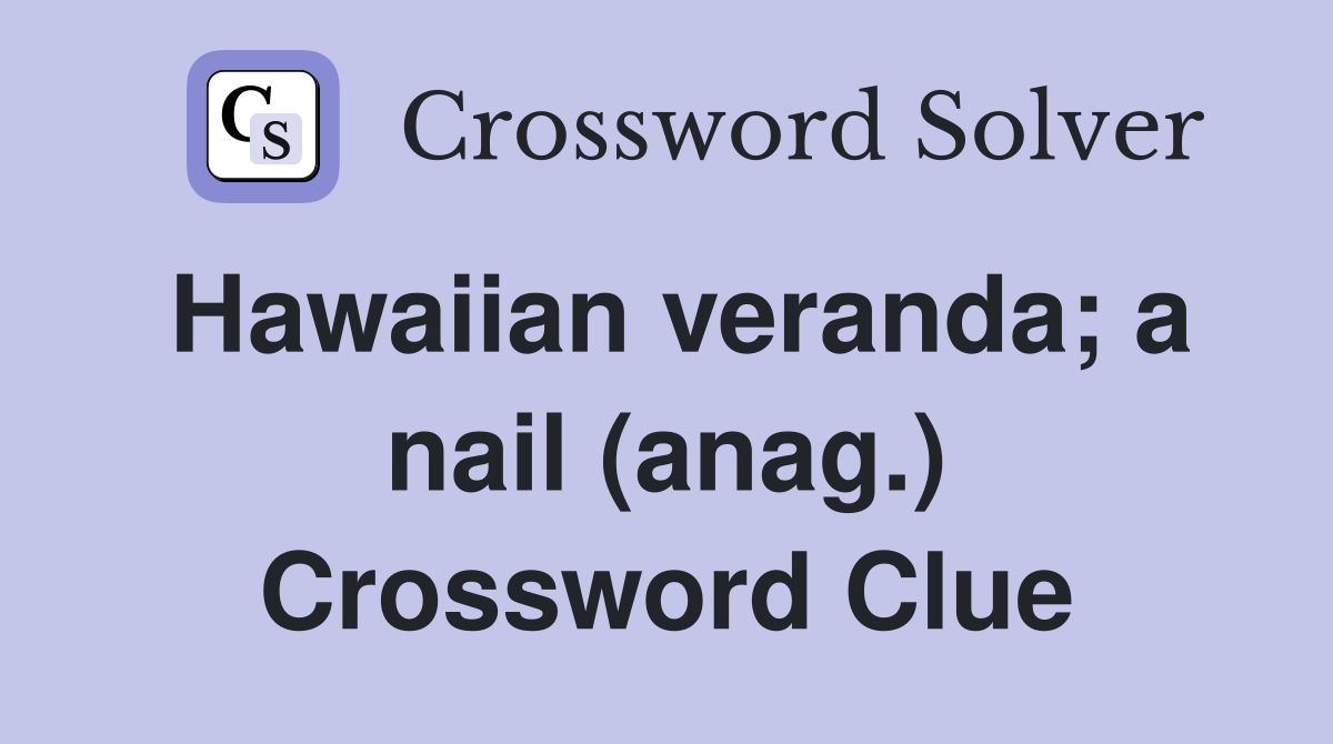 Hawaiian veranda; a nail (anag.) Crossword Clue