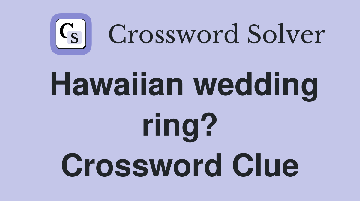 Hawaiian wedding ring? Crossword Clue