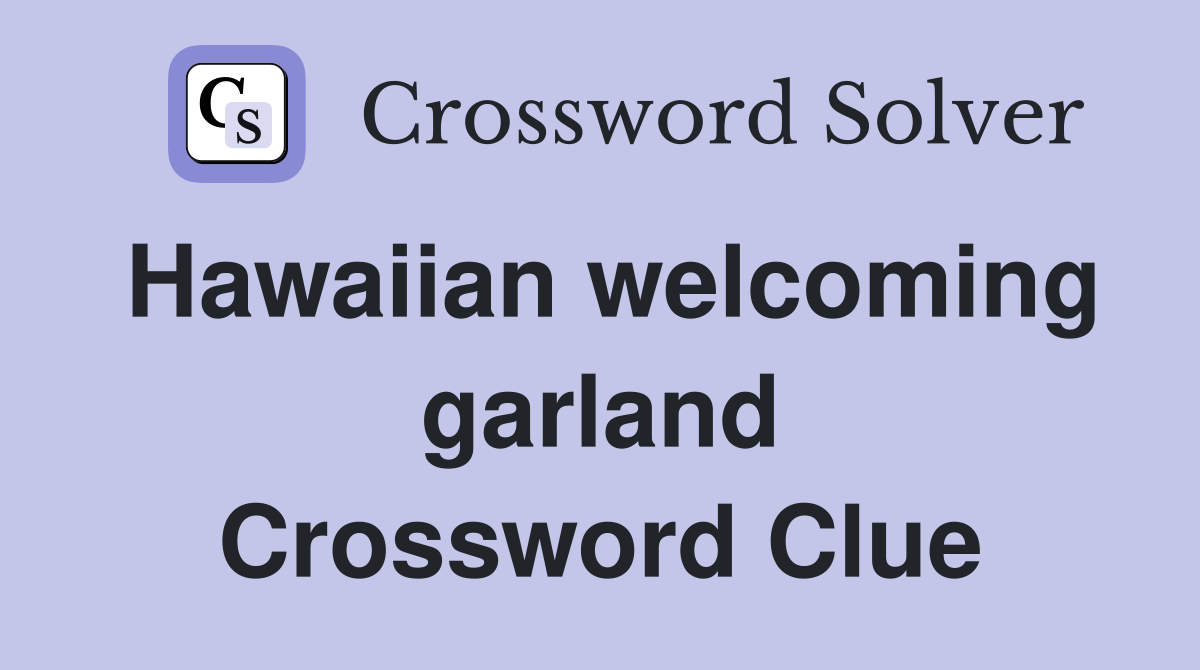 Hawaiian welcoming garland Crossword Clue