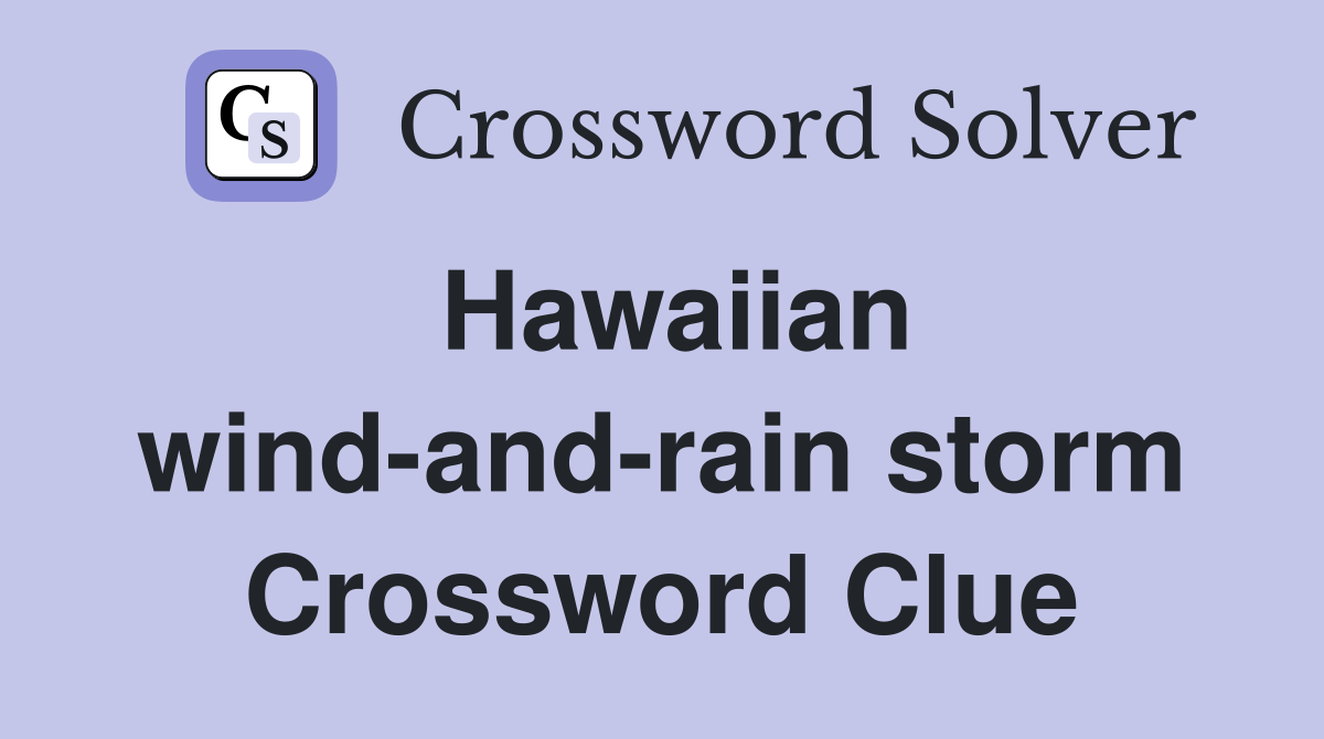 Hawaiian wind-and-rain storm Crossword Clue