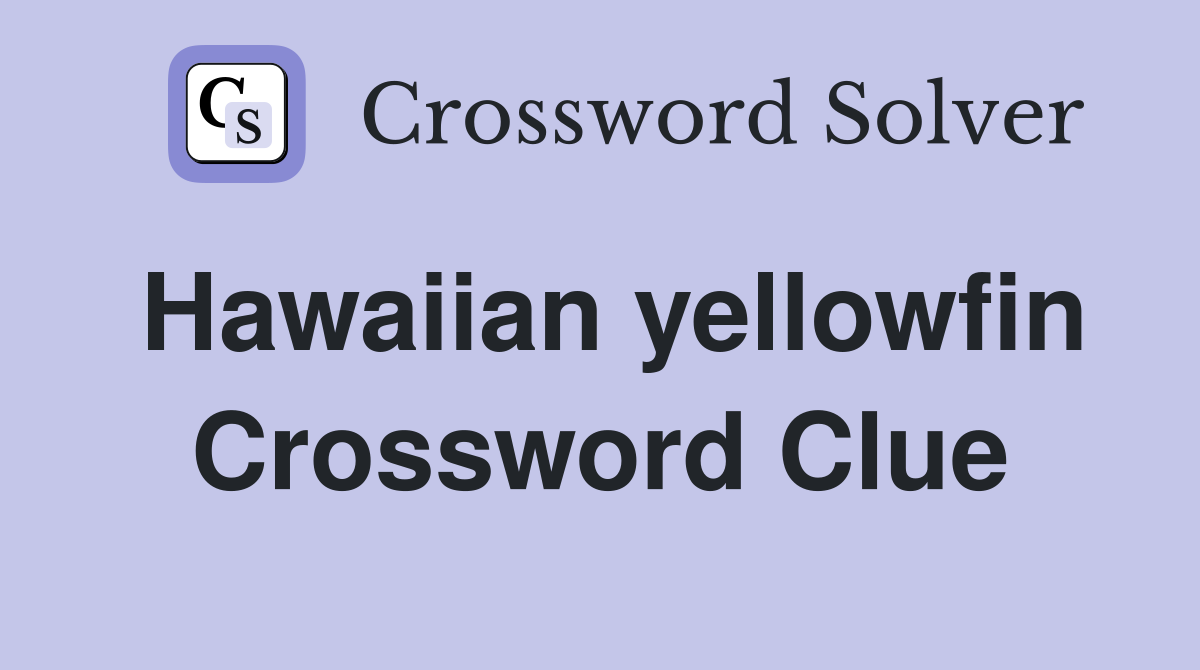 Hawaiian yellowfin Crossword Clue