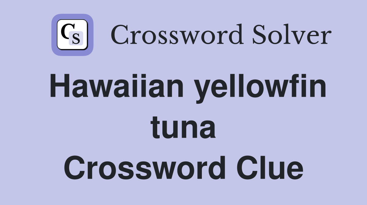 Hawaiian yellowfin tuna Crossword Clue