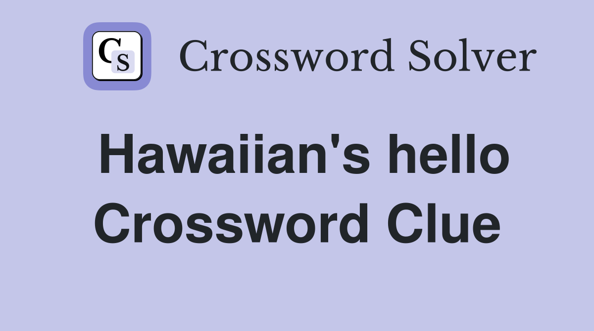Hawaiian's hello Crossword Clue