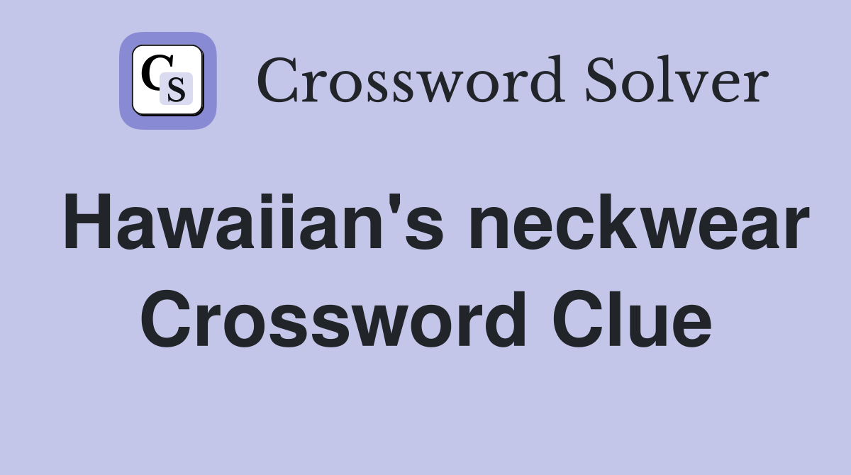 Hawaiian's neckwear Crossword Clue