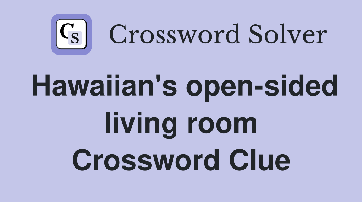 Hawaiian's open-sided living room Crossword Clue