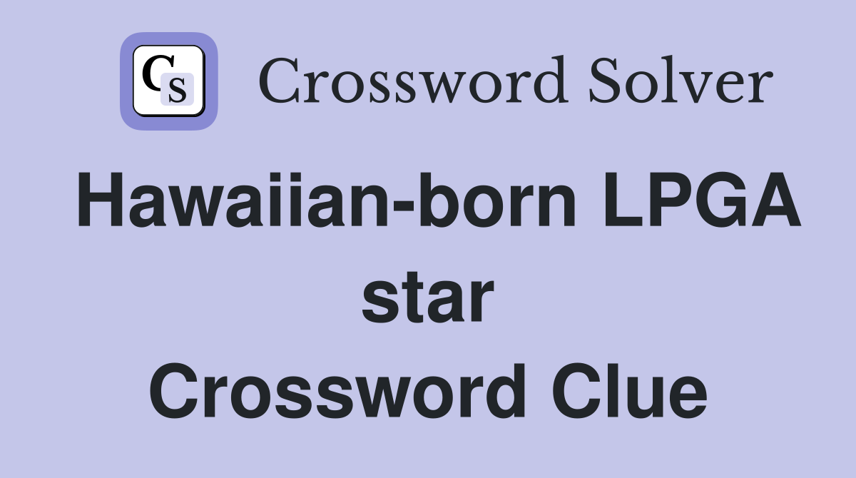 Hawaiian-born LPGA star Crossword Clue