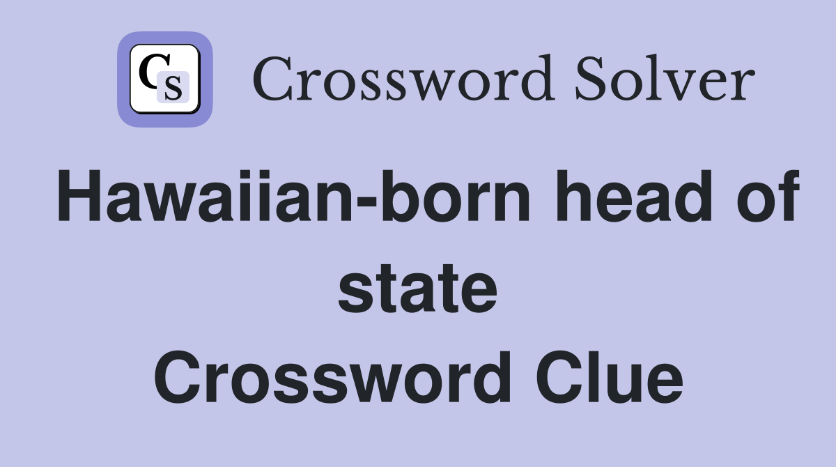 Hawaiian-born head of state Crossword Clue